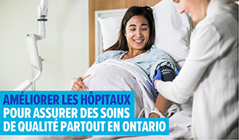Photo d’une médecin et d’une patiente, accompagnée du texte « Améliorer les hôpitaux pour assurer des soins de qualité partout en Ontario »