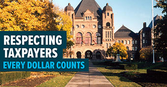 Photo of Queen's Park Legislative Building with text: Respecting taxpayers - every dollar counts