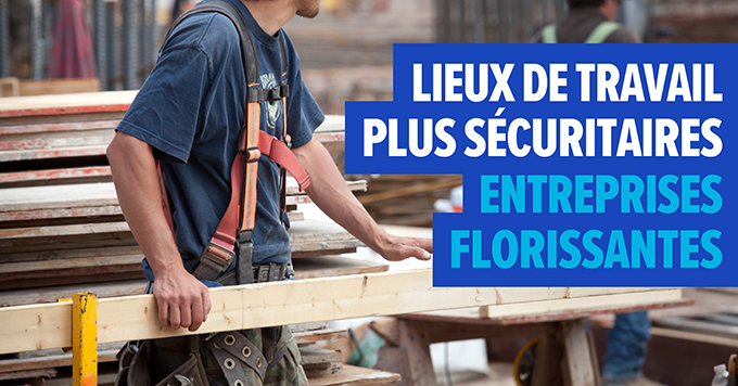 Photo d’un travailleur de la construction avec le texte suivant : Lieux de travail plus sécuritaires – Entreprises florissantes